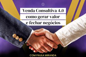 Workshop-Online-Venda-Consultiva-4.0-Como-gerar-valor-e-fechar-negocios-QDE-LUX